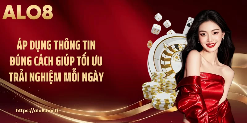 Áp dụng thông tin đúng cách giúp tối ưu trải nghiệm mỗi ngày