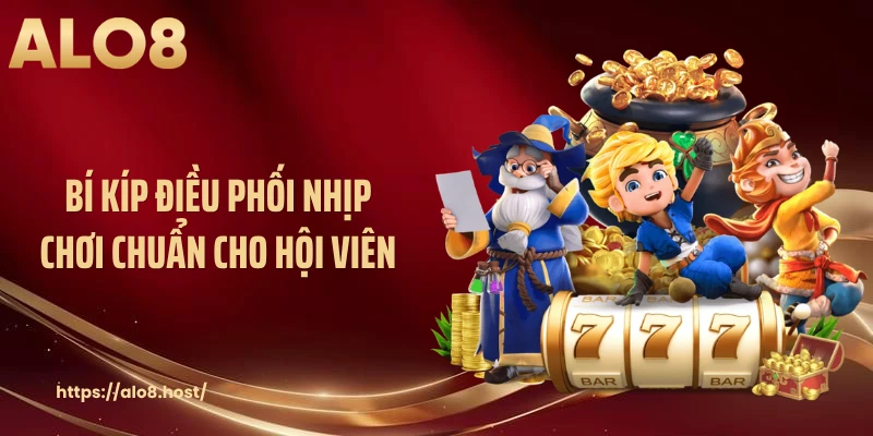 Bí kíp điều phối nhịp chơi chuẩn cho hội viên