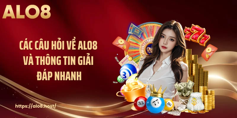 Các câu hỏi về ALO8 và thông tin giải đáp nhanh