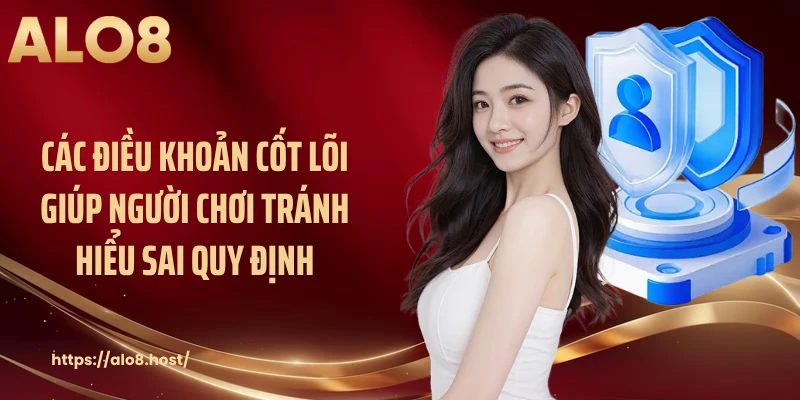 Các điều khoản cốt lõi giúp người chơi tránh hiểu sai quy định