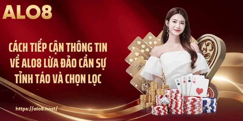 Cách tiếp cận thông tin về ALO8 lừa đảo cần sự tỉnh táo và chọn lọc