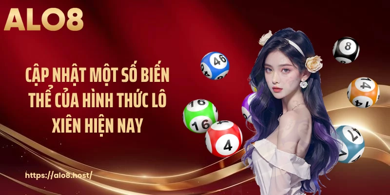 Cập nhật một số biến thể của hình thức lô xiên hiện nay