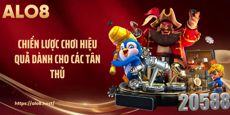 Chiến lược chơi hiệu quả dành cho các tân thủ