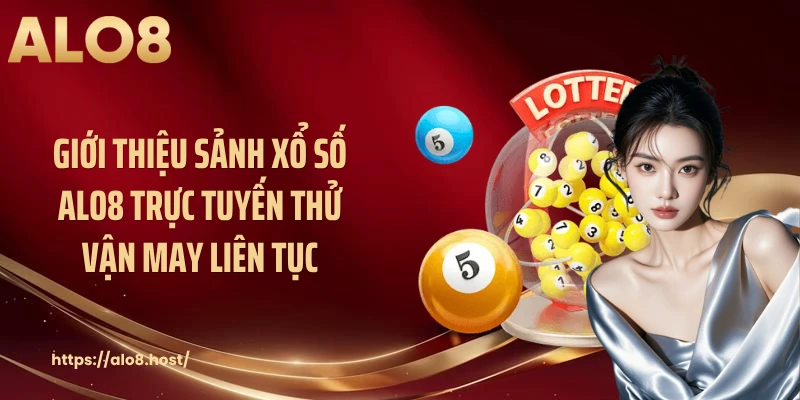 Giới thiệu sảnh xổ số ALO8 trực tuyến thử vận may liên tục