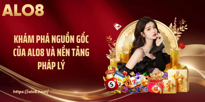 Khám phá nguồn gốc của ALO8 và nền tảng pháp lý