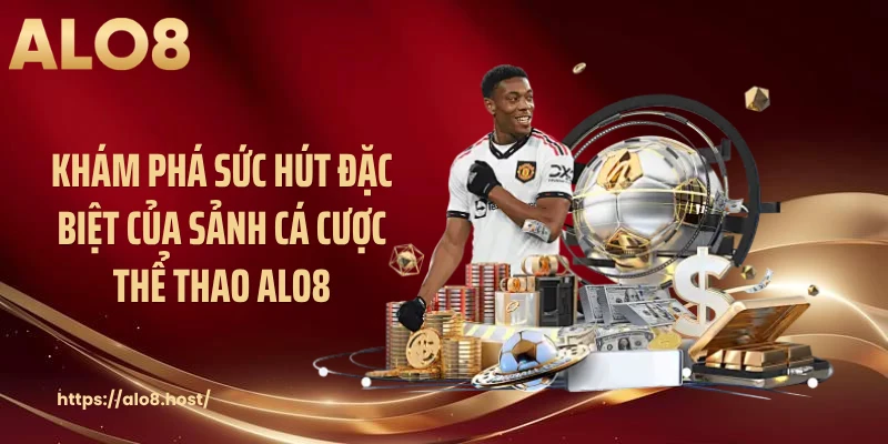 Khám phá sức hút đặc biệt của sảnh cá cược thể thao ALO8