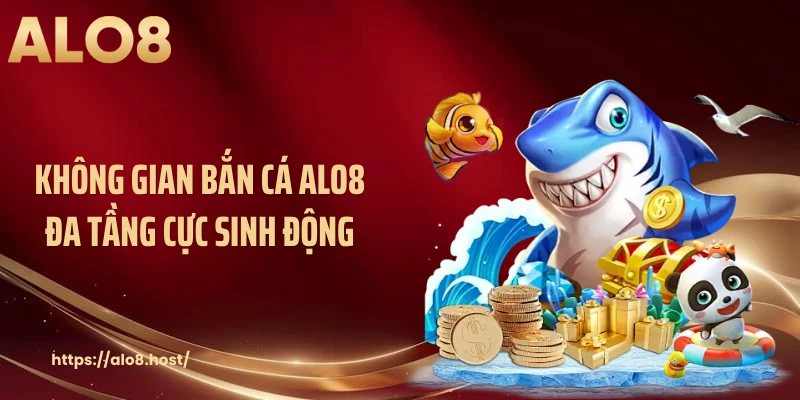 Không gian bắn cá ALO8 đa tầng cực sinh động