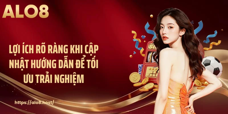 Lợi ích rõ ràng khi cập nhật hướng dẫn để tối ưu trải nghiệm