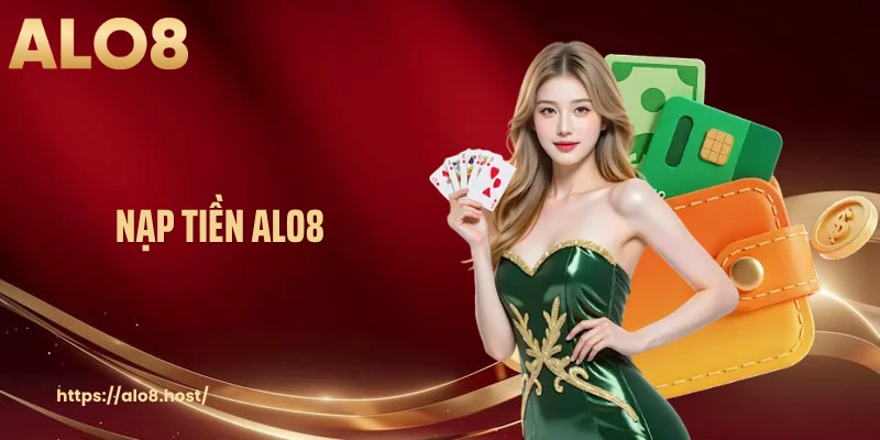 Nạp Tiền ALO8 - Hướng Dẫn Nhanh Gọn Dành Cho Người Mới