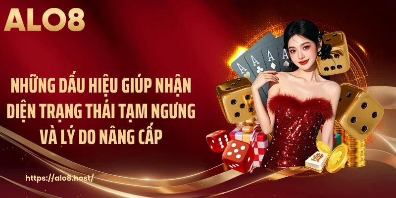 Những dấu hiệu giúp nhận diện trạng thái tạm ngưng và lý do nâng cấp