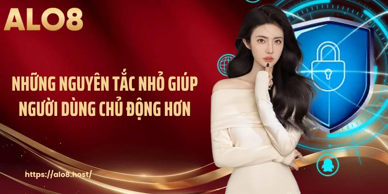 Những nguyên tắc nhỏ giúp người dùng chủ động hơn