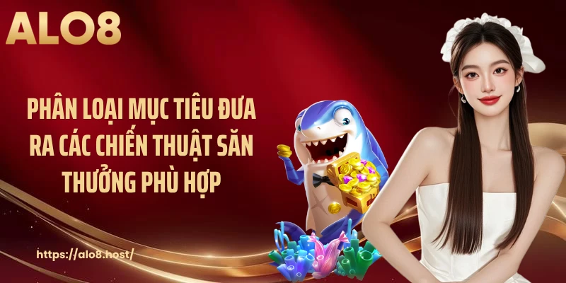 Phân loại mục tiêu đưa ra các chiến thuật săn thưởng phù hợp