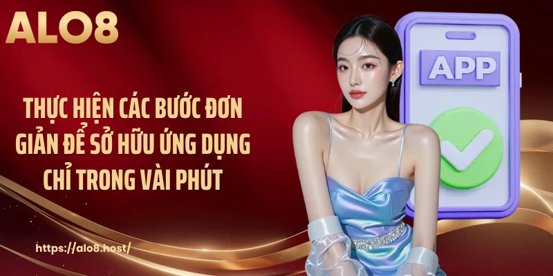 Thực hiện các bước đơn giản để sở hữu ứng dụng chỉ trong vài phút