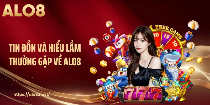 Tin đồn và hiểu lầm thường gặp về ALO8