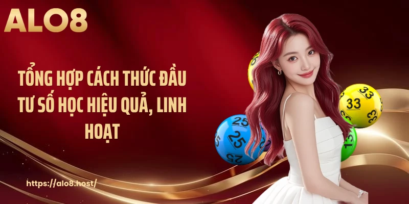 Tổng hợp cách thức đầu tư số học hiệu quả, linh hoạt