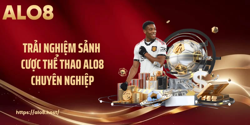 Trải nghiệm sảnh cược thể thao ALO8 chuyên nghiệp