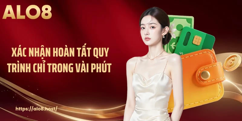 Xác nhận hoàn tất quy trình chỉ trong vài phút 